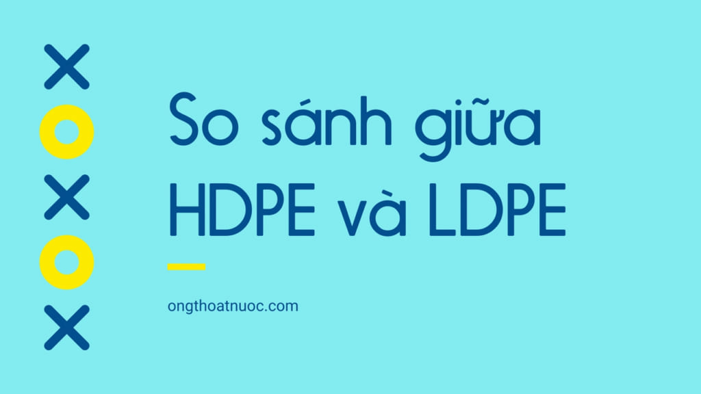 So sánh giữa HDPE và LDPE
